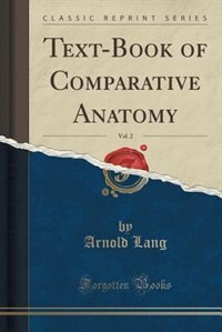 Text-Book of Comparative Anatomy, Vol. 2 (Classic Reprint)