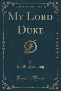 My Lord Duke (Classic Reprint)