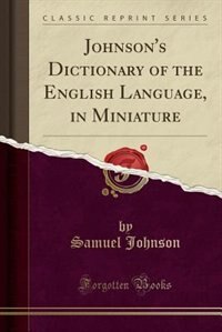 Johnson's Dictionary of the English Language, in Miniature (Classic Reprint)