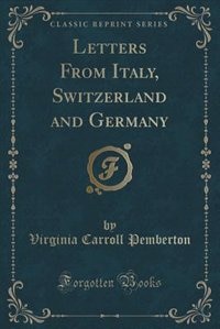 Couverture_Letters From Italy, Switzerland and Germany (Classic Reprint)