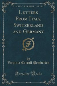 Couverture_Letters From Italy, Switzerland and Germany (Classic Reprint)