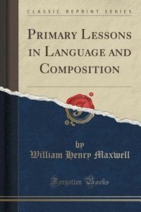 Primary Lessons in Language and Composition (Classic Reprint)