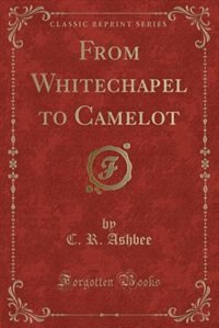 Front cover_From Whitechapel to Camelot (Classic Reprint)