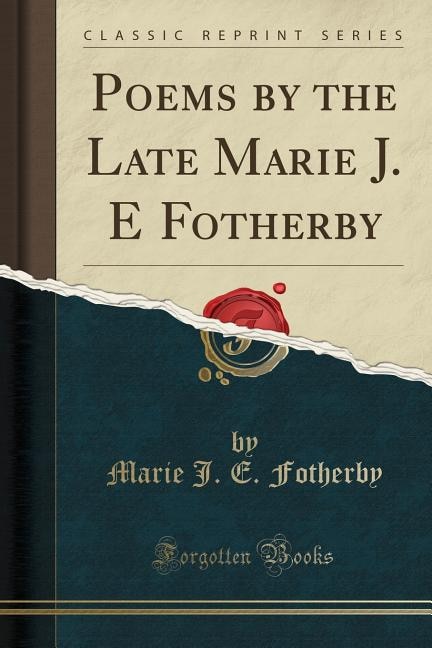 Couverture_Poems by the Late Marie J. E Fotherby (Classic Reprint)