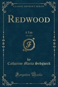 Redwood, Vol. 1 of 2: A Tale (Classic Reprint)