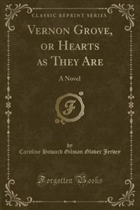 Vernon Grove, or Hearts as They Are: A Novel (Classic Reprint)
