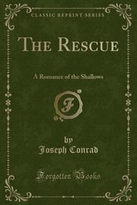 The Rescue: A Romance of the Shallows (Classic Reprint)