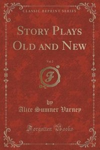 Couverture_Story Plays Old and New, Vol. 2 (Classic Reprint)