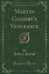 Martin Conisby's Vengeance (Classic Reprint)
