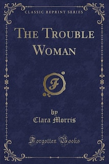 Couverture_The Trouble Woman (Classic Reprint)