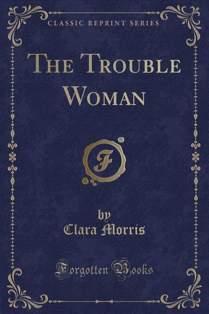 Couverture_The Trouble Woman (Classic Reprint)