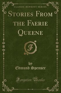 Stories From the Faerie Queene (Classic Reprint)