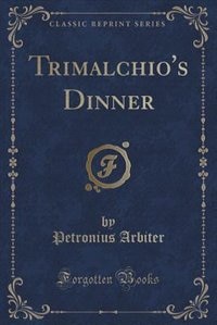 Front cover_Trimalchio's Dinner (Classic Reprint)