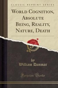 Couverture_World Cognition, Absolute Being, Reality, Nature, Death (Classic Reprint)