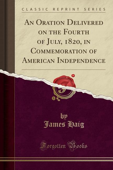 Front cover_An Oration Delivered on the Fourth of July, 1820, in Commemoration of American Independence (Classic Reprint)