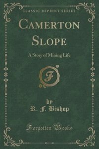 Camerton Slope: A Story of Mining Life (Classic Reprint)