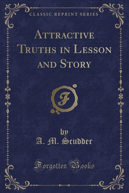 Attractive Truths in Lesson and Story (Classic Reprint)