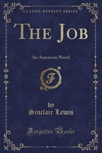 The Job: An American Novel (Classic Reprint)