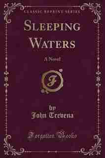Sleeping Waters: A Novel (Classic Reprint) by John Trevena
