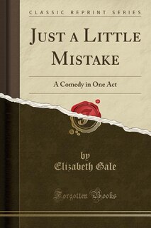 Just a Little Mistake: A Comedy in One Act (Classic Reprint)