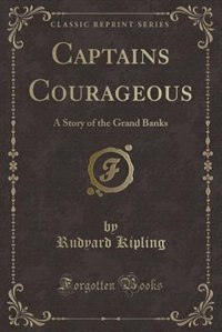 Captains Courageous: A Story of the Grand Banks (Classic Reprint)