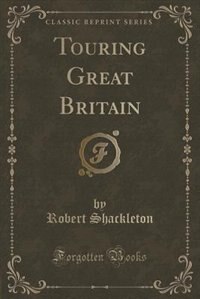 Touring Great Britain (Classic Reprint)