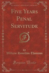 Front cover_Five Years Penal Servitude (Classic Reprint)