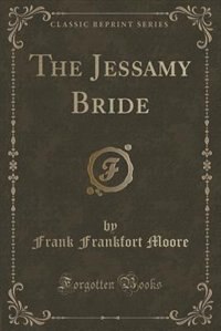 The Jessamy Bride (Classic Reprint)