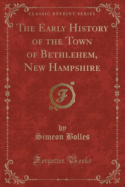 Front cover_The Early History of the Town of Bethlehem, New Hampshire (Classic Reprint)