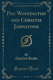 Couverture_Peg Woffington and Christie Johnstone (Classic Reprint)