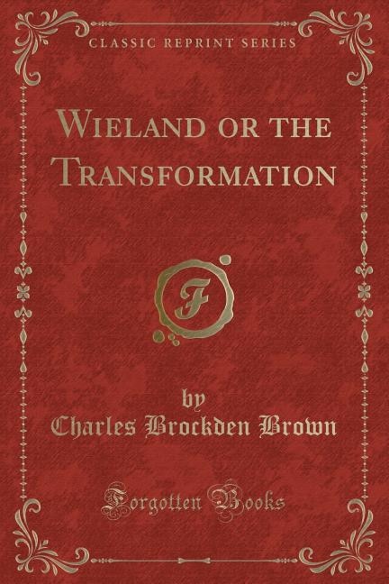 Wieland or the Transformation (Classic Reprint)