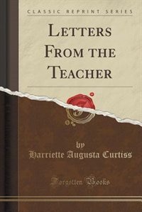 Letters From the Teacher (Classic Reprint)