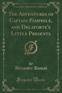 Front cover_The Adventures of Captain Pamphile, and Delaporte's Little Presents (Classic Reprint)