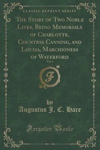 The Story of Two Noble Lives, Being Memorials of Charlotte, Countess Canning, and Louisa, Marchioness of Waterford, Vol. 2 (Classic Reprint)