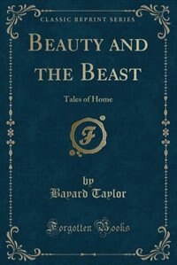 Beauty and the Beast: Tales of Home (Classic Reprint)