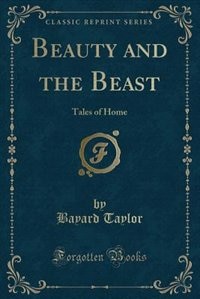 Beauty and the Beast: Tales of Home (Classic Reprint)