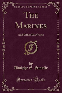 The Marines: And Other War Verse (Classic Reprint)