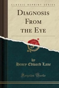 Diagnosis From the Eye (Classic Reprint)