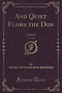 And Quiet Flows the Don: A Novel in Four Books (Classic Reprint)