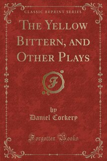 Front cover_The Yellow Bittern, and Other Plays (Classic Reprint)