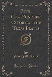Front cover_Pete, Cow-Puncher a Story of the Texas Plains (Classic Reprint)