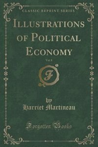 Couverture_Illustrations of Political Economy, Vol. 8 (Classic Reprint)