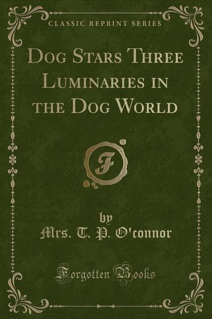 Front cover_Dog Stars Three Luminaries in the Dog World (Classic Reprint)
