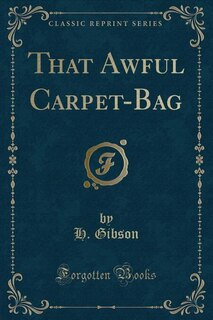Couverture_That Awful Carpet-Bag (Classic Reprint)