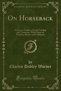 On Horseback: A Tour in Virginia, North Carolina and Tennessee, With Notes of Travel in Mexico and California (Cl