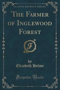 The Farmer of Inglewood Forest (Classic Reprint)