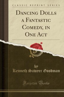 Front cover_Dancing Dolls a Fantastic Comedy, in One Act (Classic Reprint)