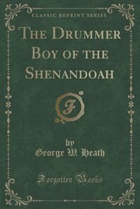 The Drummer Boy of the Shenandoah (Classic Reprint)