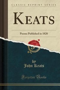 Keats: Poems Published in 1820 (Classic Reprint)