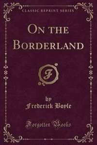 Front cover_On the Borderland (Classic Reprint)